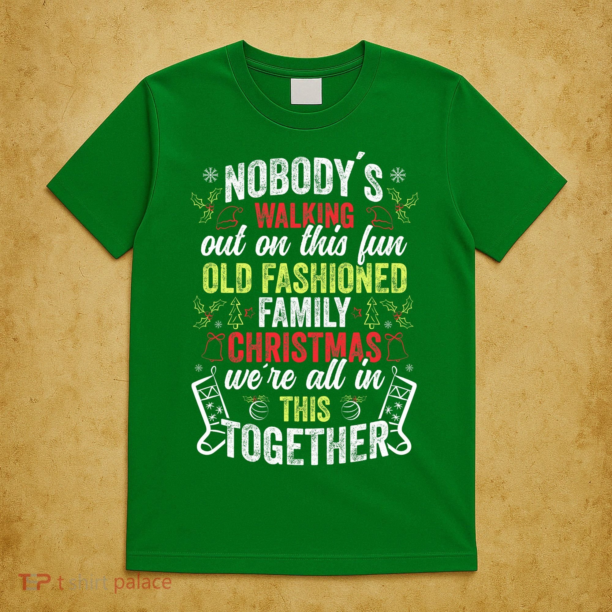 Nobody's Walking Out On This Fun Old Family Christmas Xmas T-Shirt