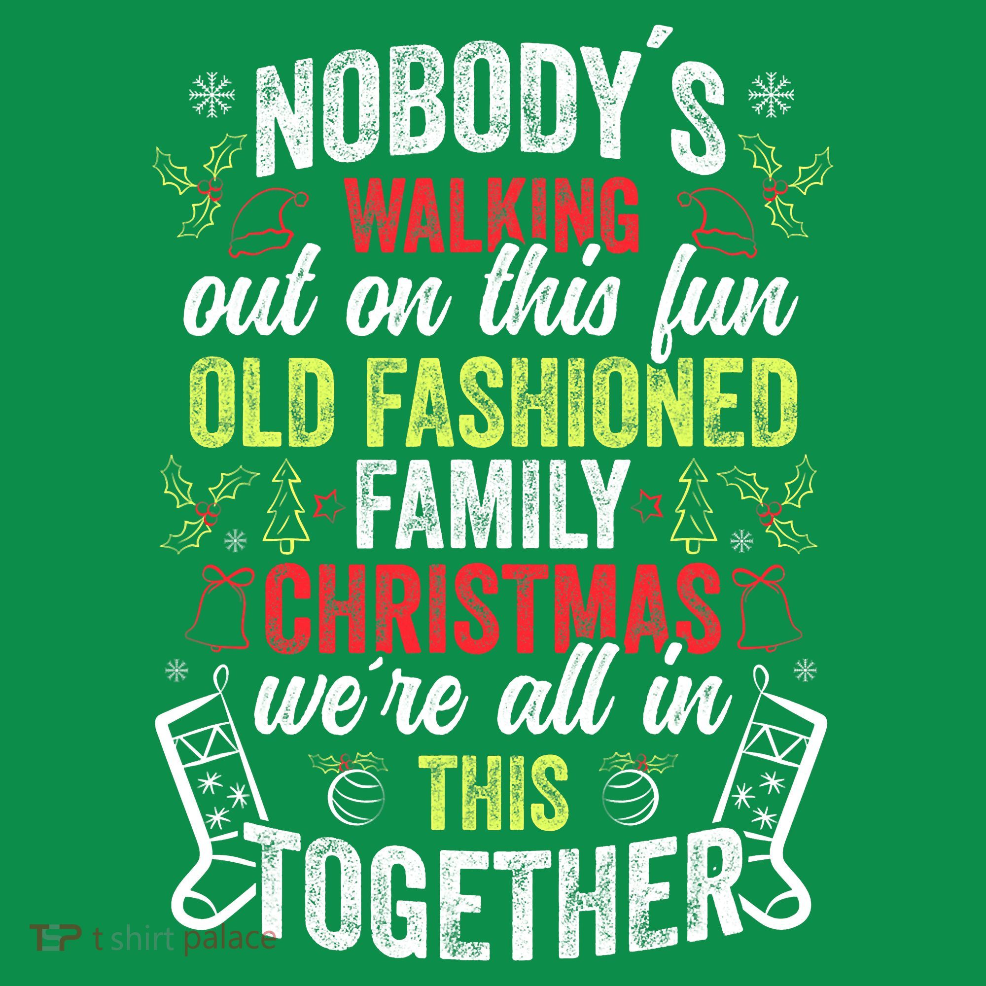 Nobody's Walking Out On This Fun Old Family Christmas Xmas T-Shirt