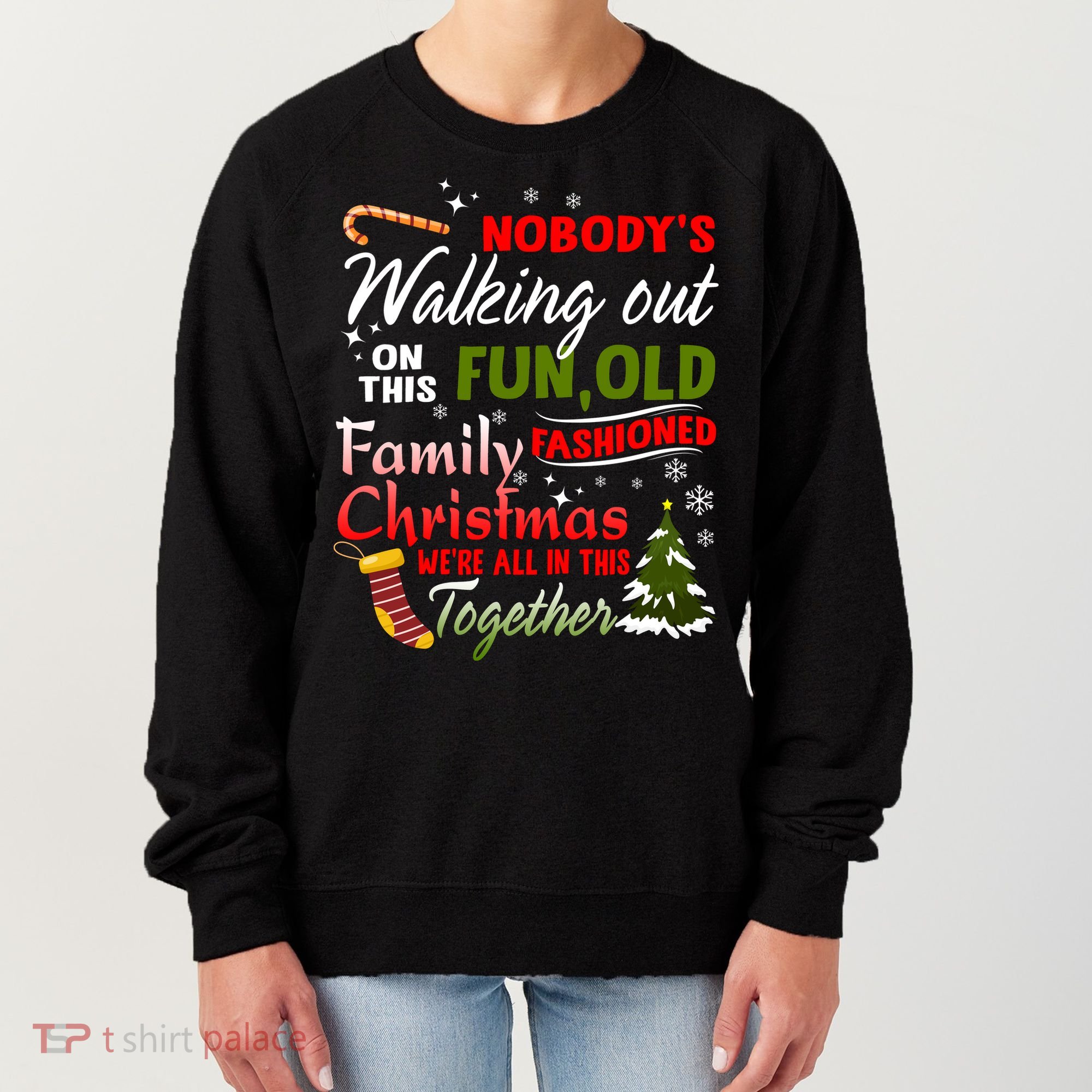 Nobody's Walking Out On This Fun Old Fashion Family Christmas Women's Sweatshirt