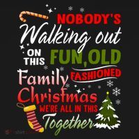 Nobody's Walking Out On This Fun Old Fashion Family Christmas T-Shirt thumb 7