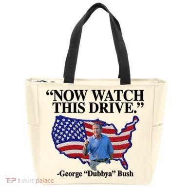Now Watch This Drive George Dubbya Bush Tote Bag