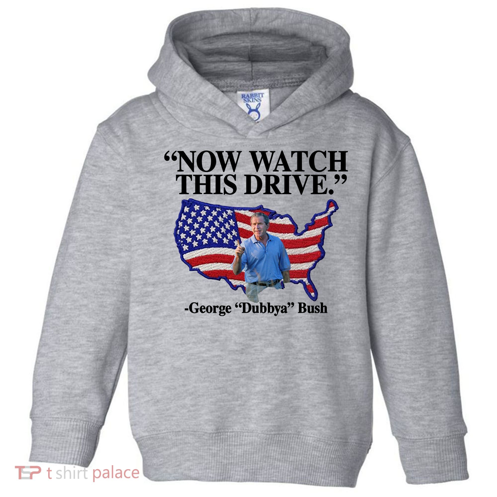 Now Watch This Drive George Dubbya Bush Toddler Hoodie