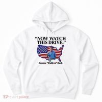 Now Watch This Drive George Dubbya Bush Hoodie thumb 0