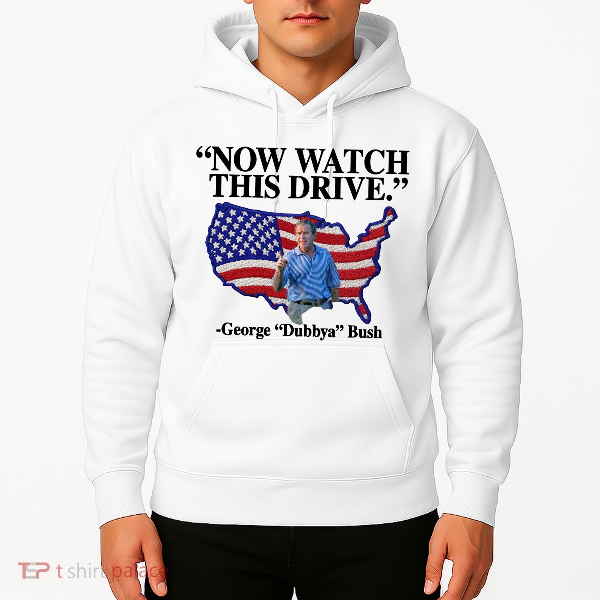 Now Watch This Drive George Dubbya Bush Hoodie