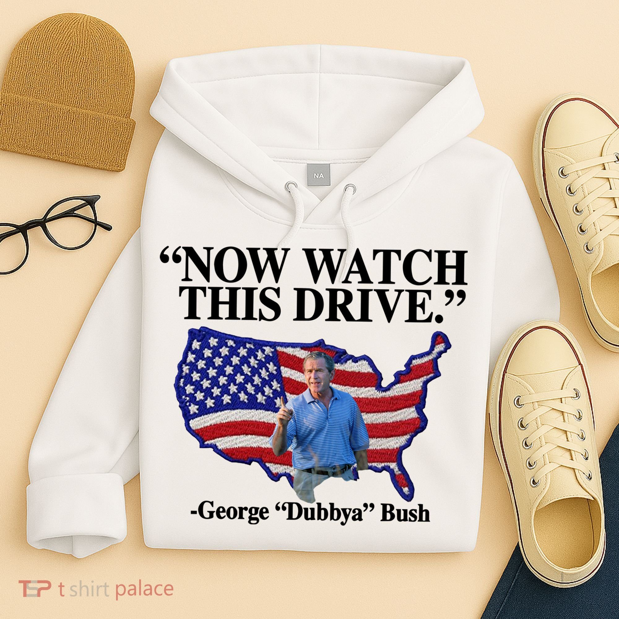 Now Watch This Drive George Dubbya Bush Hoodie