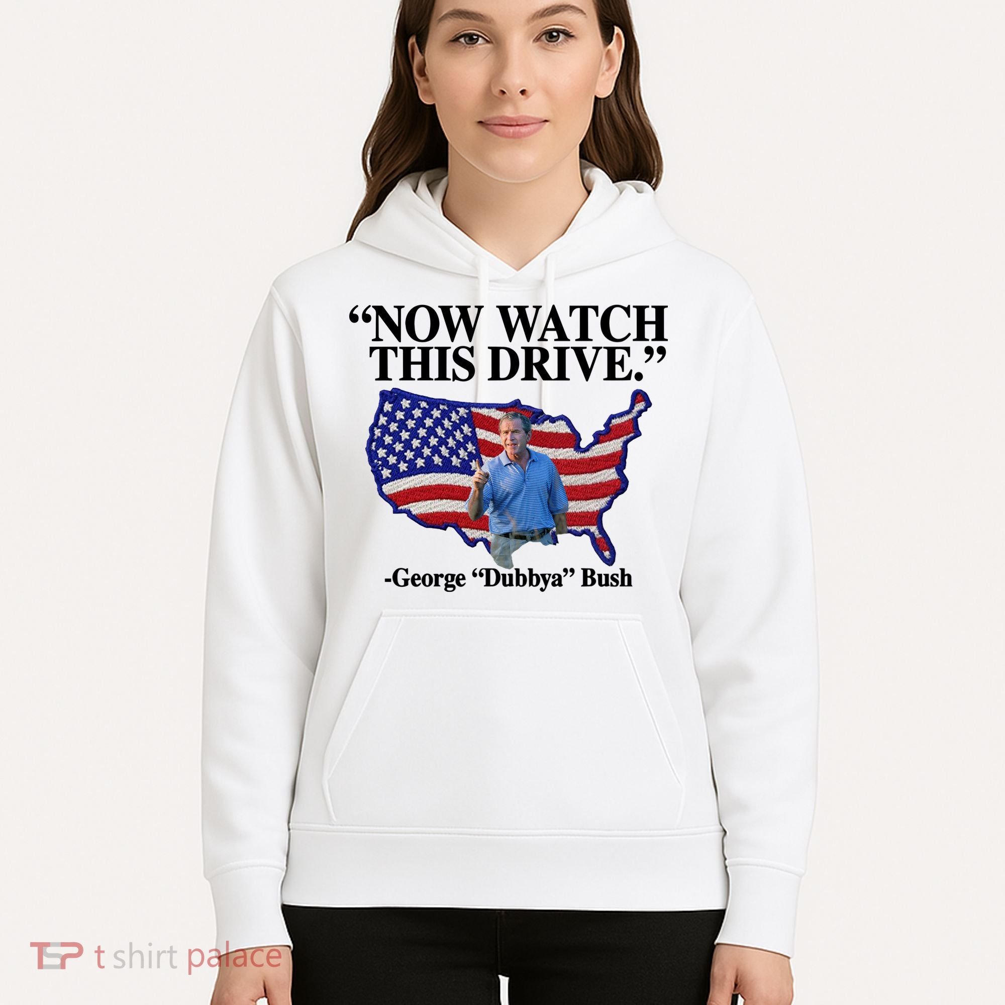 Now Watch This Drive George Dubbya Bush Hoodie