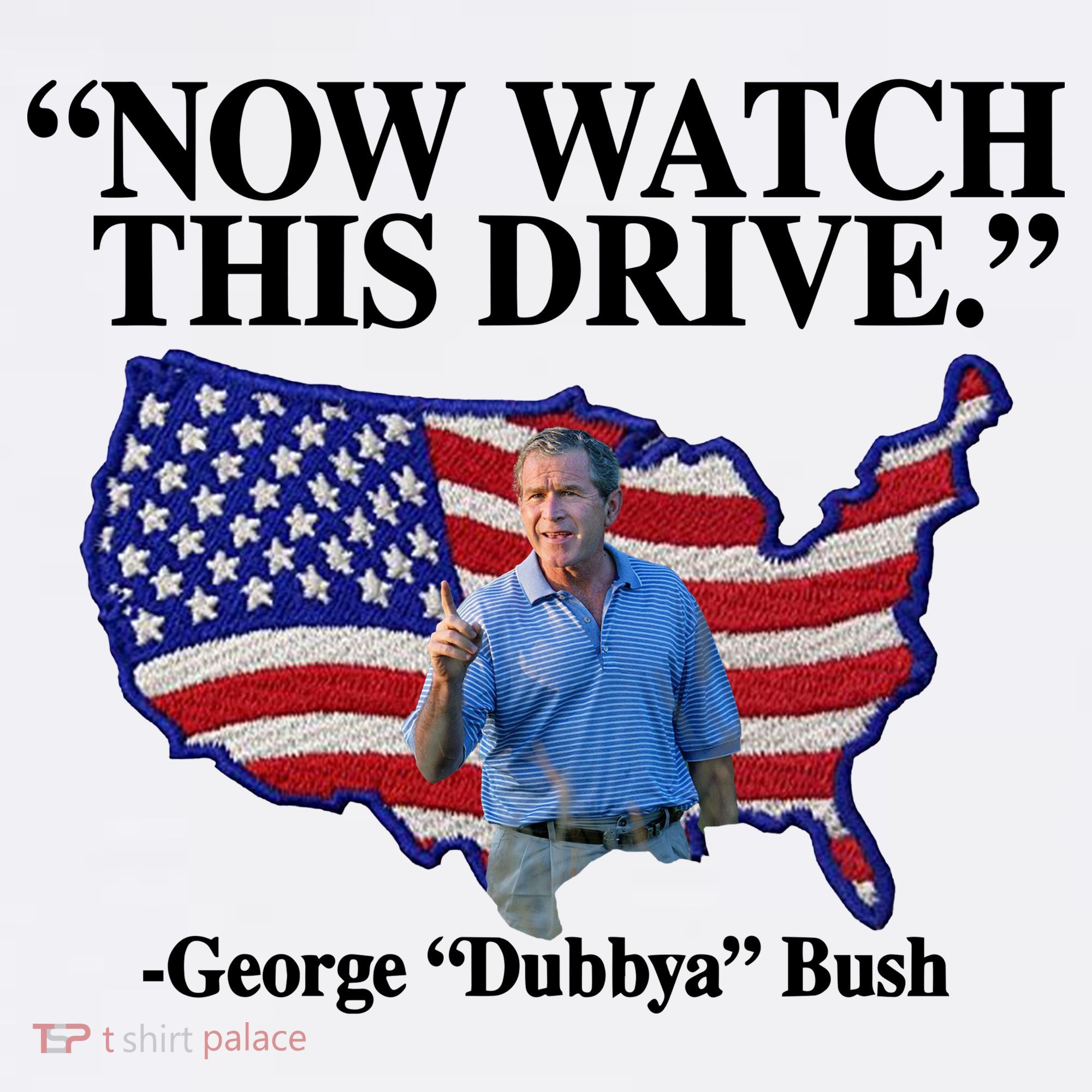 Now Watch This Drive George Dubbya Bush Long Sleeve Shirt