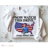 Now Watch This Drive George Dubbya Bush Sweatshirt thumb 2