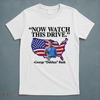 Now Watch This Drive George Dubbya Bush T-Shirt thumb 5