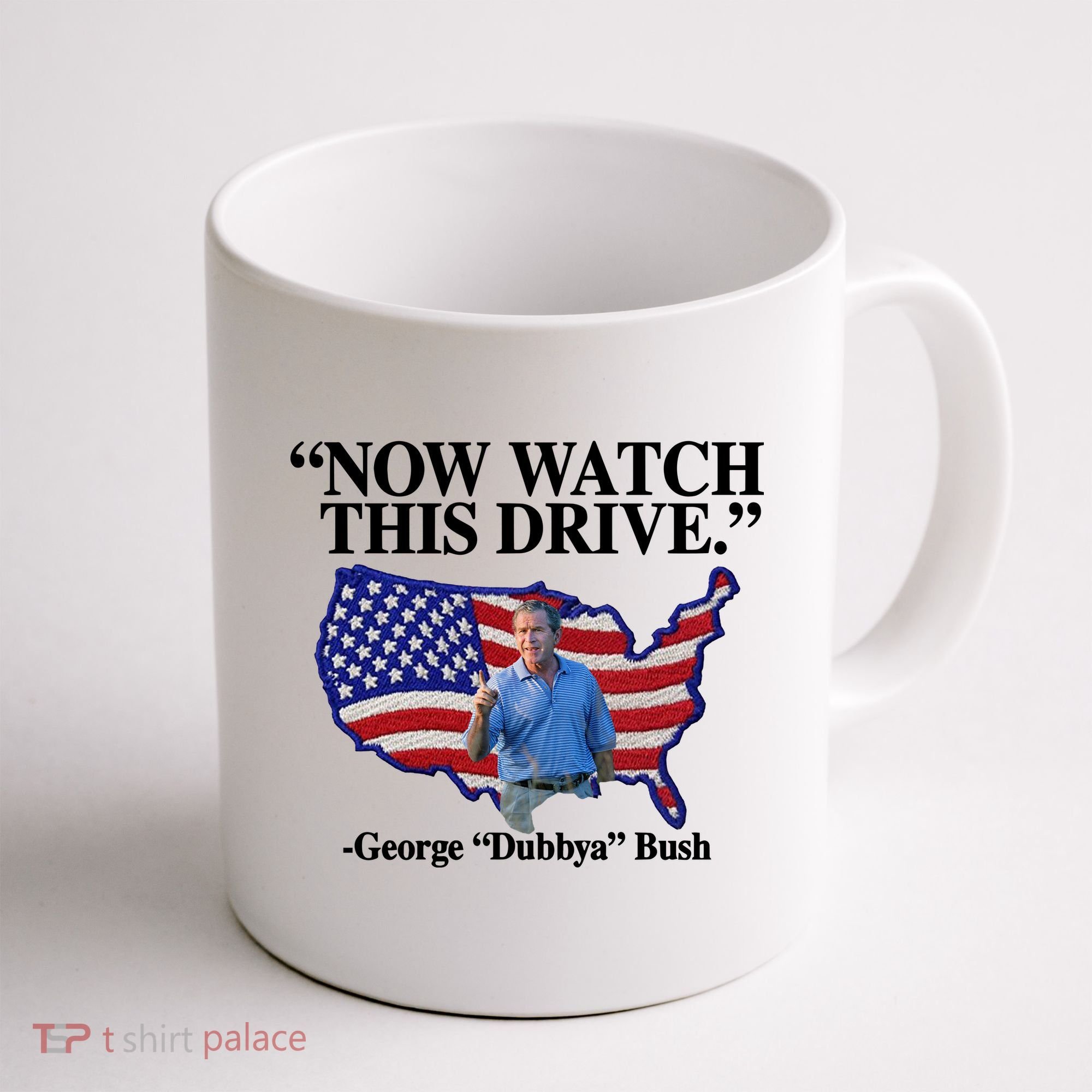 Now Watch This Drive George Dubbya Bush Coffee Mug