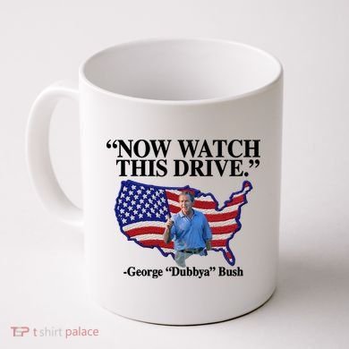 Now Watch This Drive George Dubbya Bush Coffee Mug