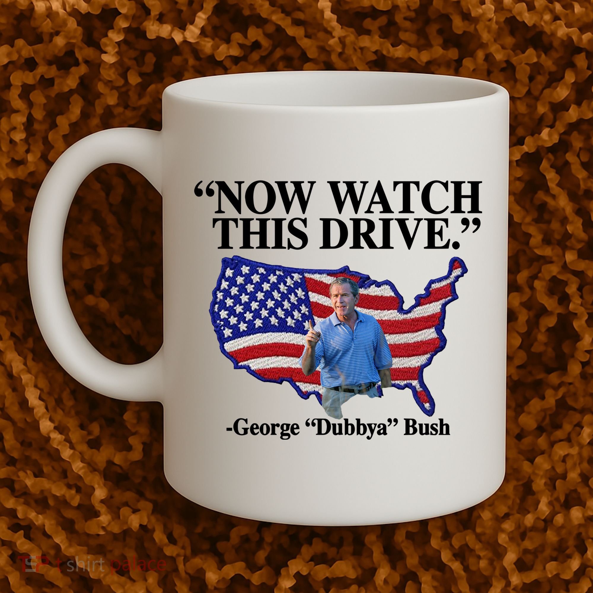 Now Watch This Drive George Dubbya Bush Coffee Mug