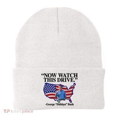 Now Watch This Drive George Dubbya Bush Beanie