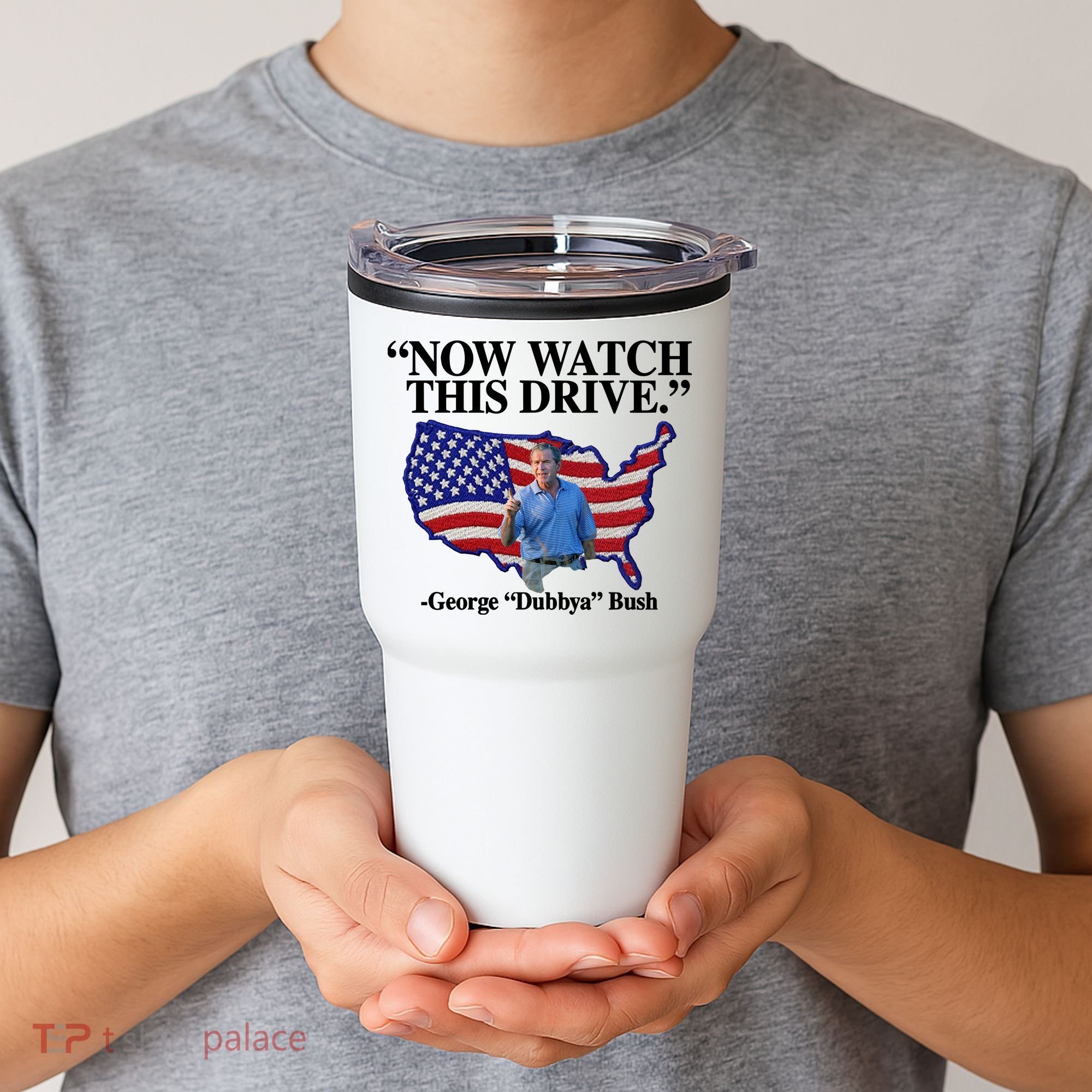 Now Watch This Drive George Dubbya Bush Tumbler