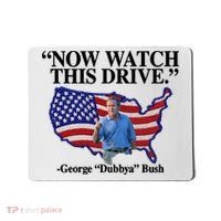 Now Watch This Drive George Dubbya Bush Mousepad thumb 0