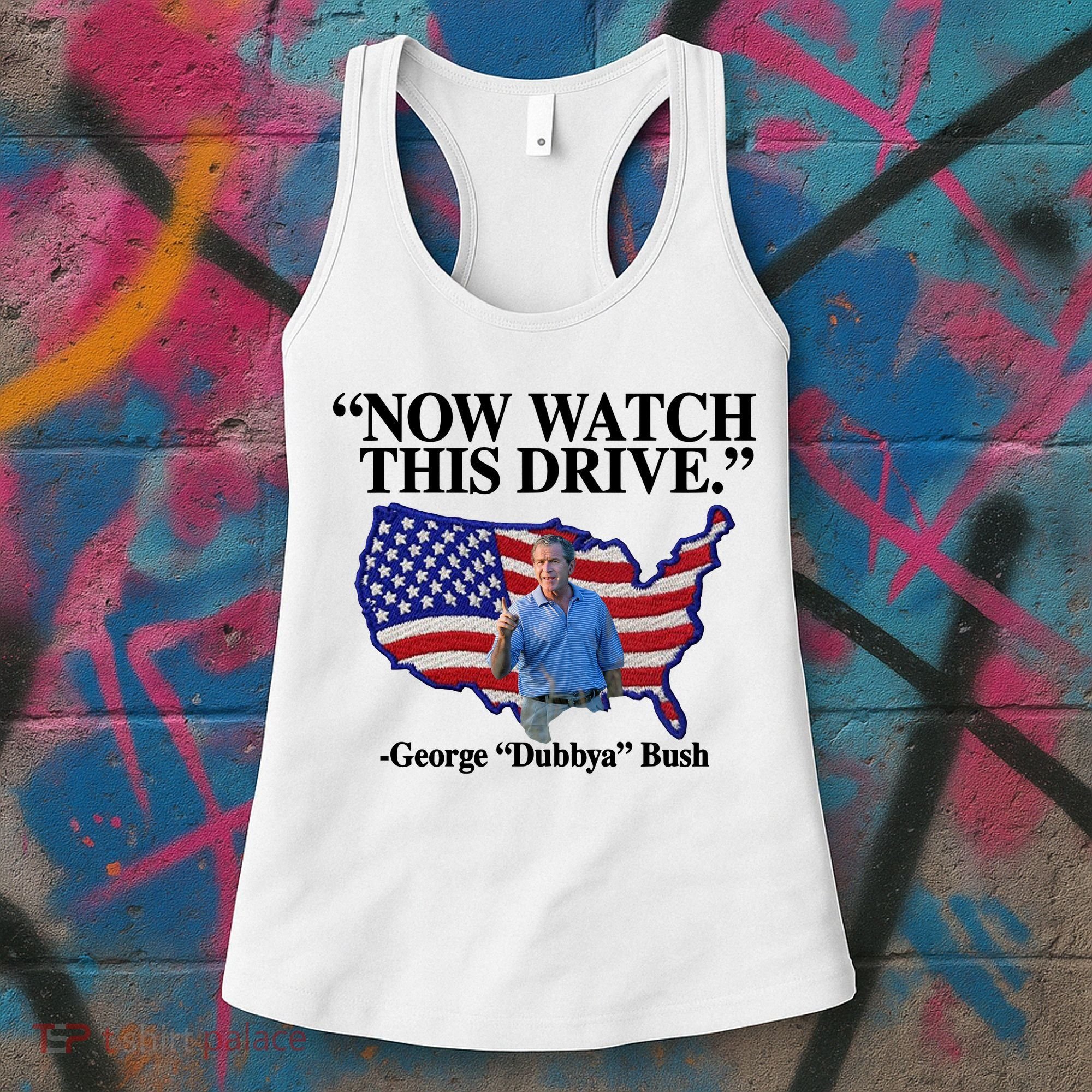 Now Watch This Drive George Dubbya Bush Women's Tank Top