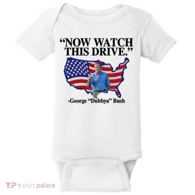 Now Watch This Drive George Dubbya Bush Baby Bodysuit