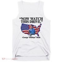 Now Watch This Drive George Dubbya Bush Tank Top thumb 0