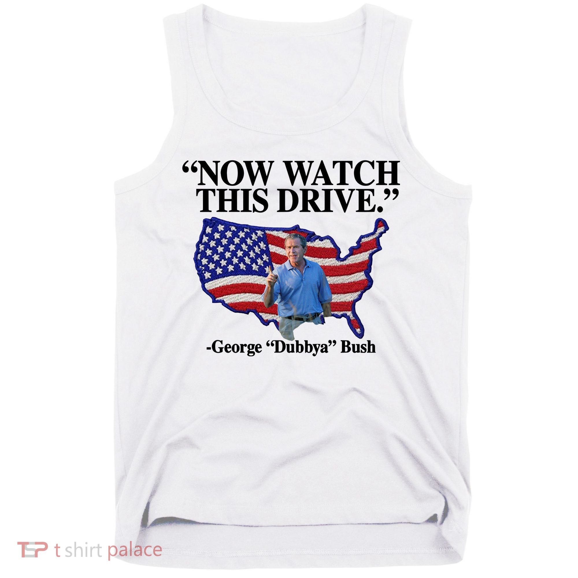 Now Watch This Drive George Dubbya Bush Tank Top