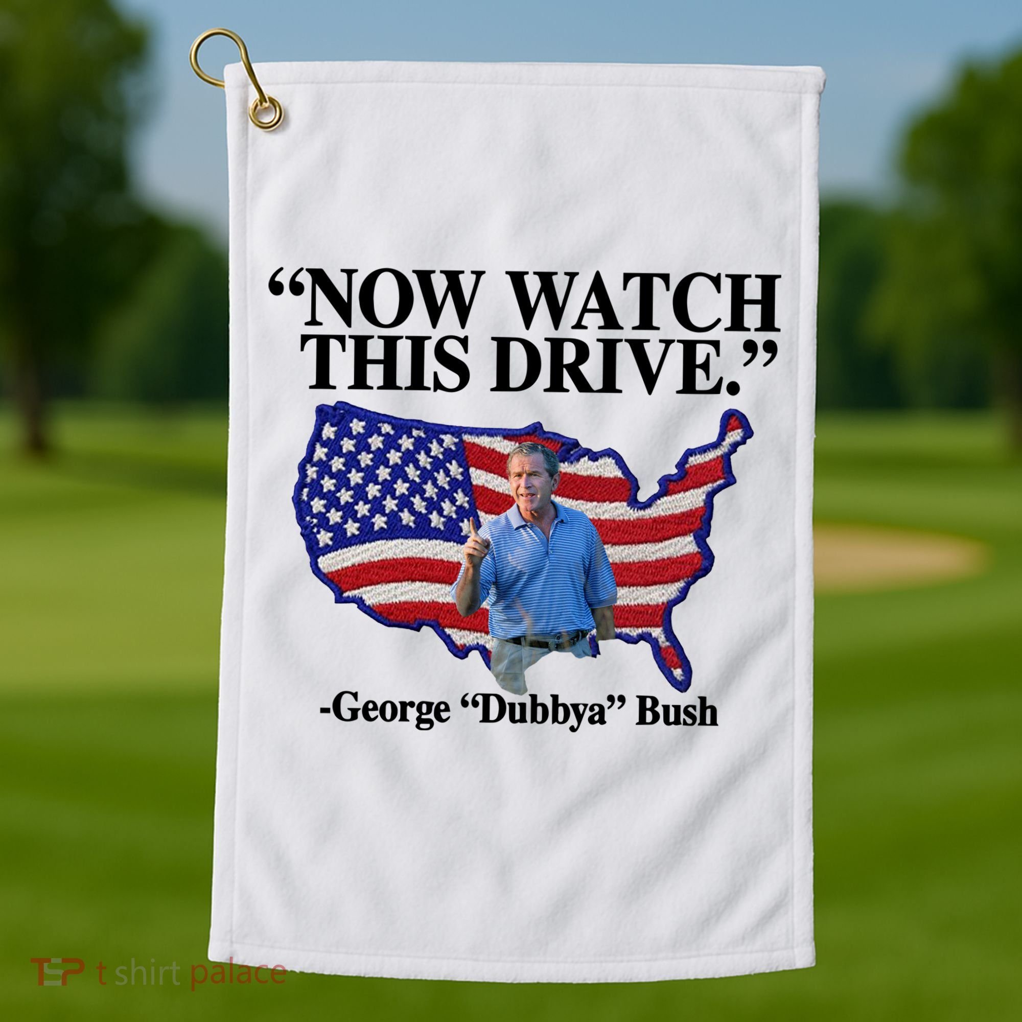 Now Watch This Drive George Dubbya Bush Golf Towel