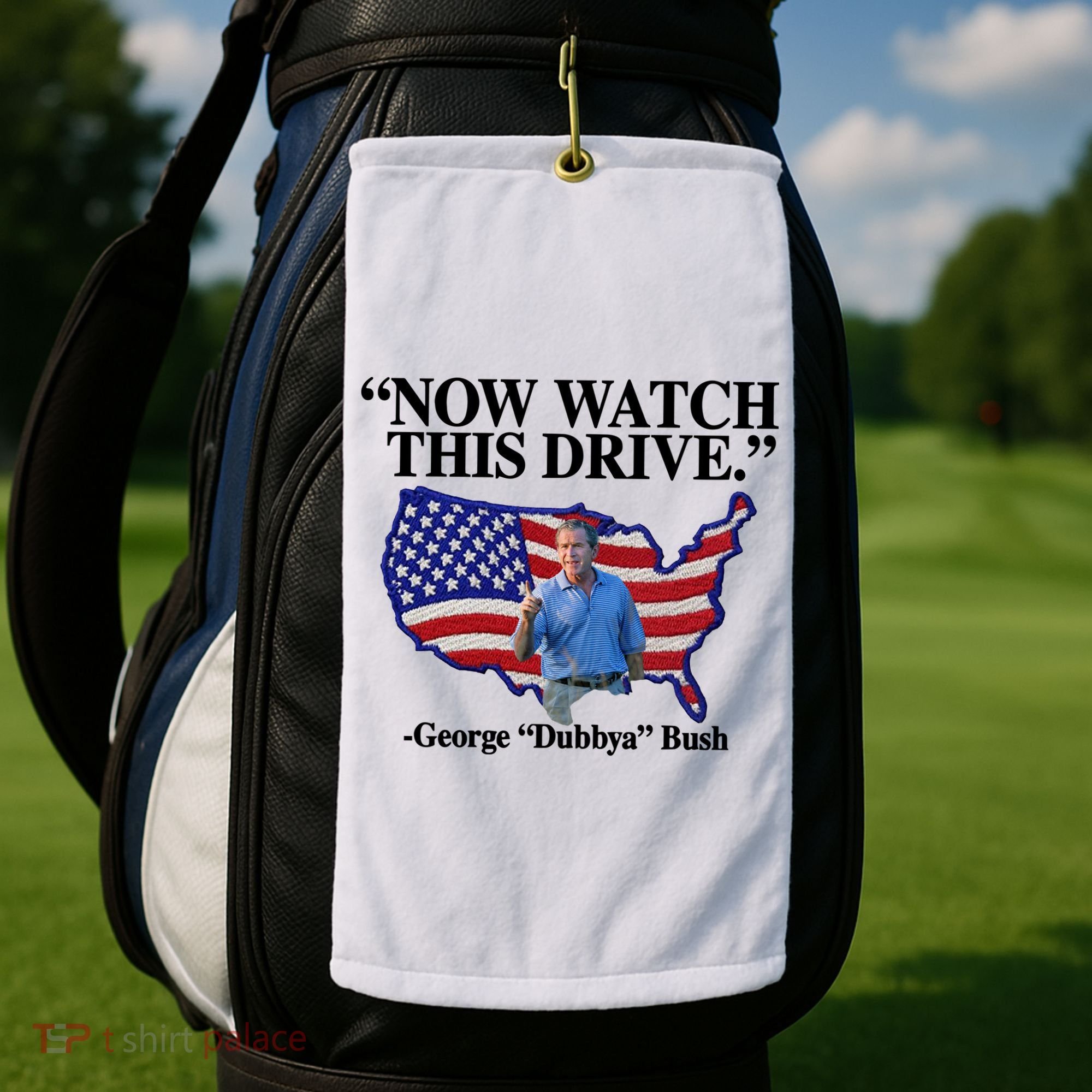 Now Watch This Drive George Dubbya Bush Golf Towel