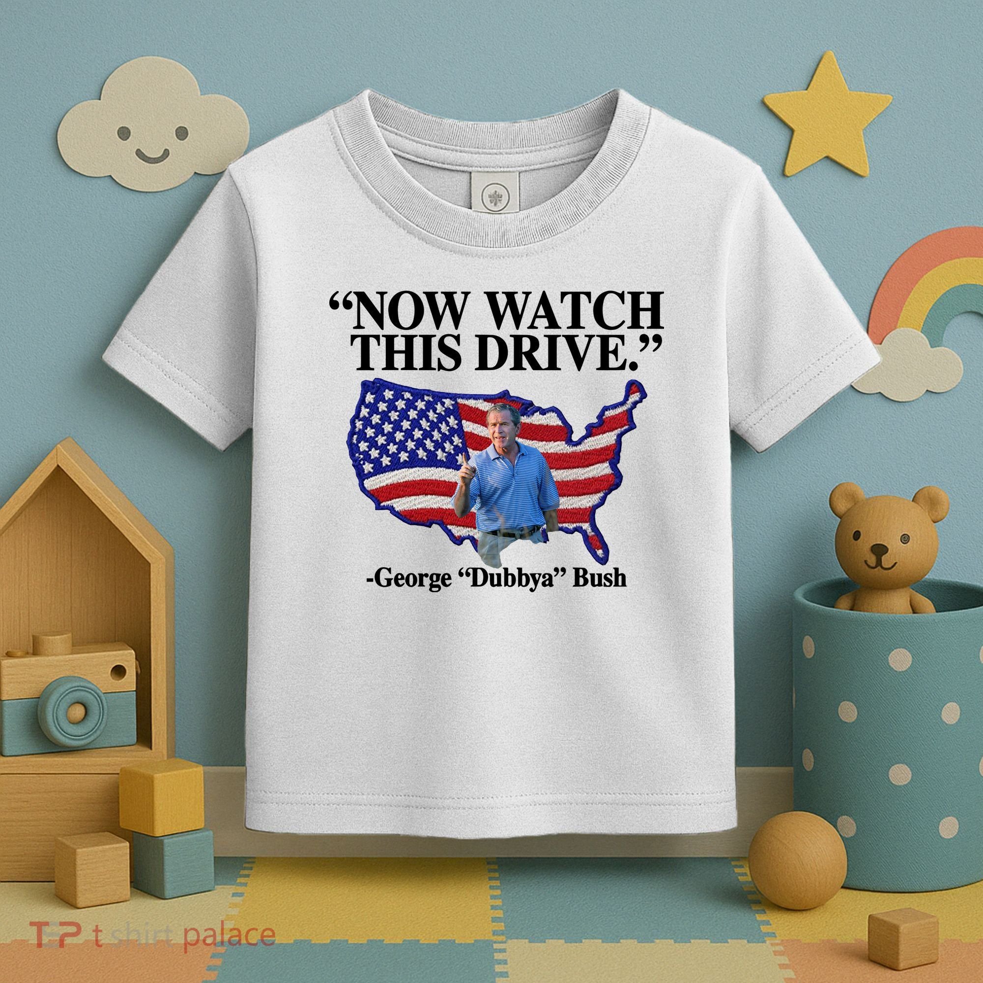 Now Watch This Drive George Dubbya Bush Toddler T-Shirt