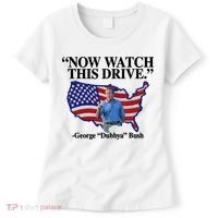 Now Watch This Drive George Dubbya Bush Women's T-Shirt thumb 0