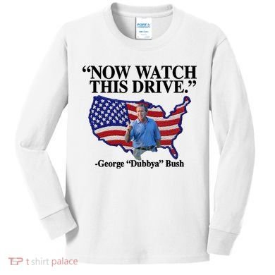 Now Watch This Drive George Dubbya Bush Kids Long Sleeve Shirt