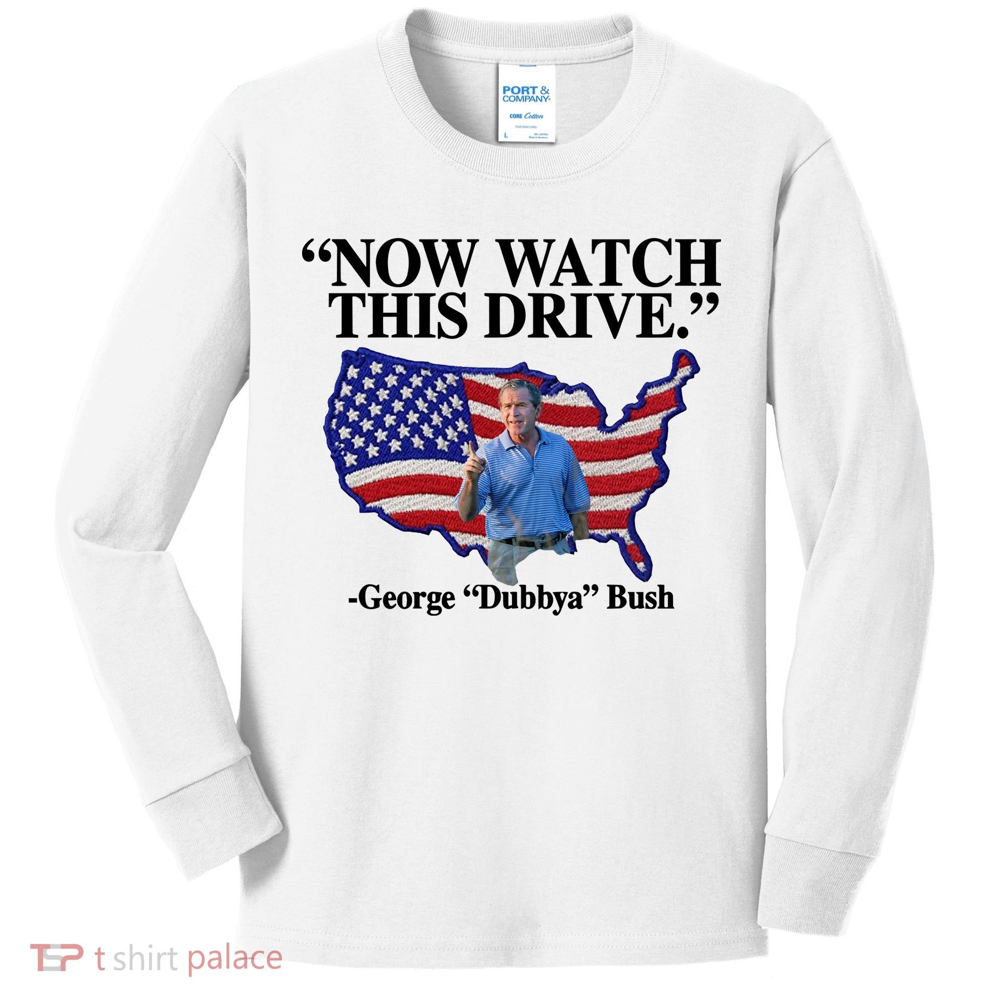 Now Watch This Drive George Dubbya Bush Kids Long Sleeve Shirt