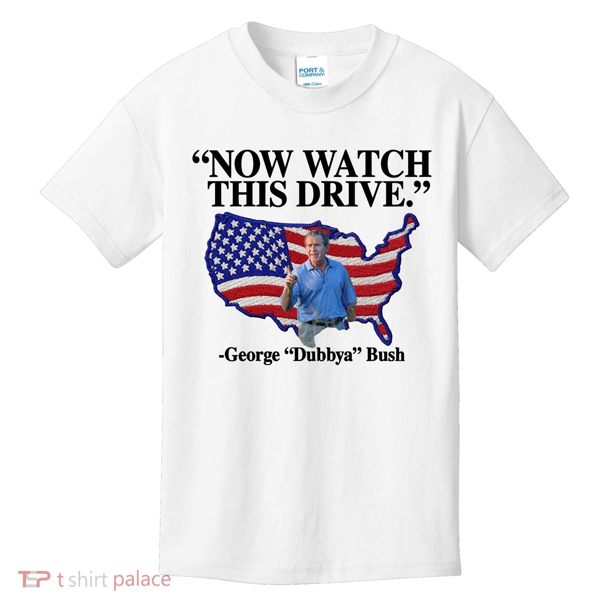 Now Watch This Drive George Dubbya Bush Kids T-Shirt