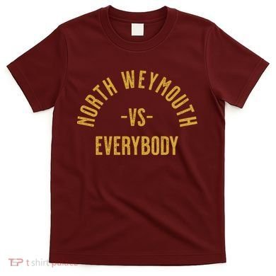 North Weymouth Vs Everybody T-Shirt