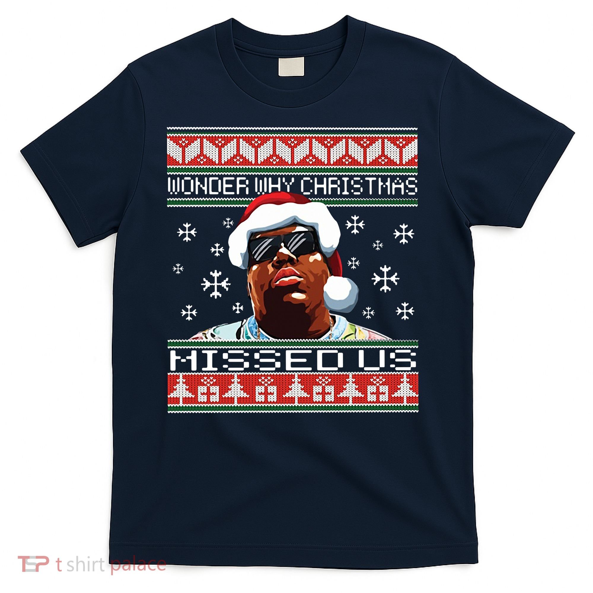 Notorious Wonder Why Christmas Missed Us Ugly T-Shirt