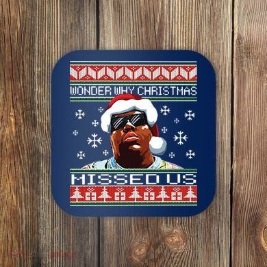 Notorious Wonder Why Christmas Missed Us Ugly Coaster