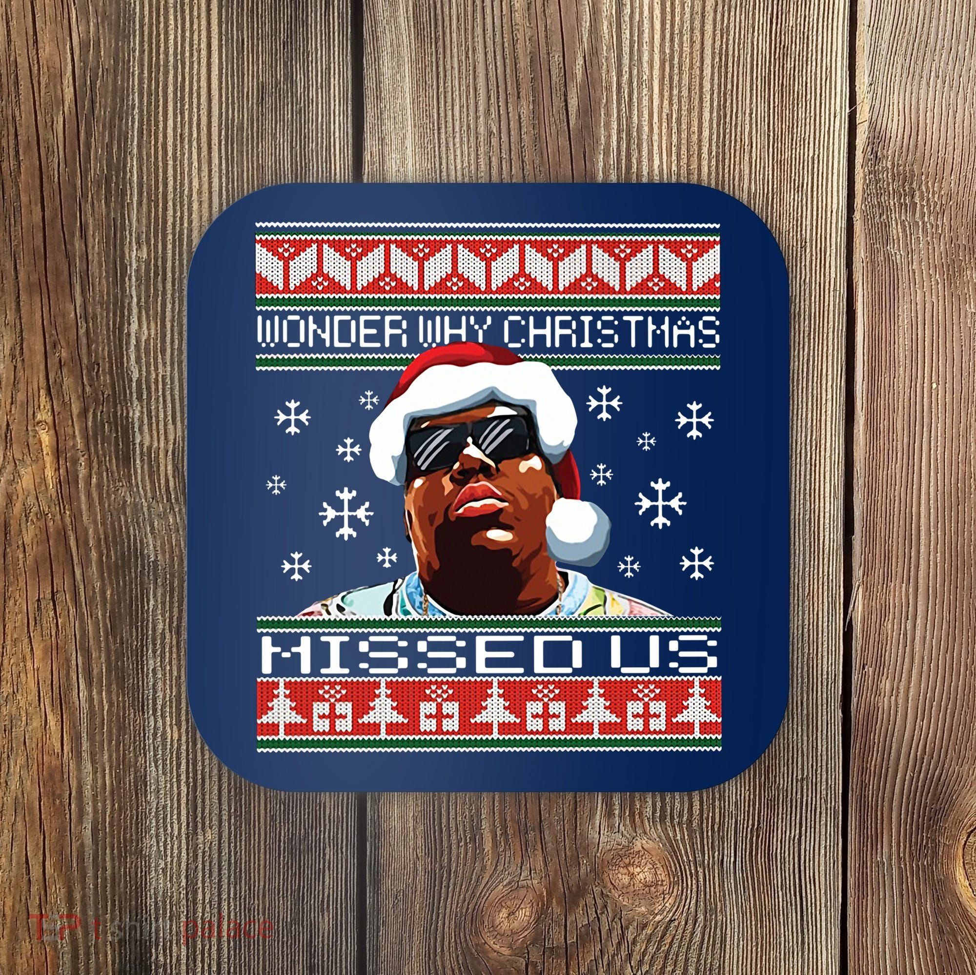 Notorious Wonder Why Christmas Missed Us Ugly Coaster