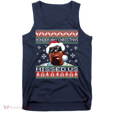 Notorious Wonder Why Christmas Missed Us Ugly Tank Top
