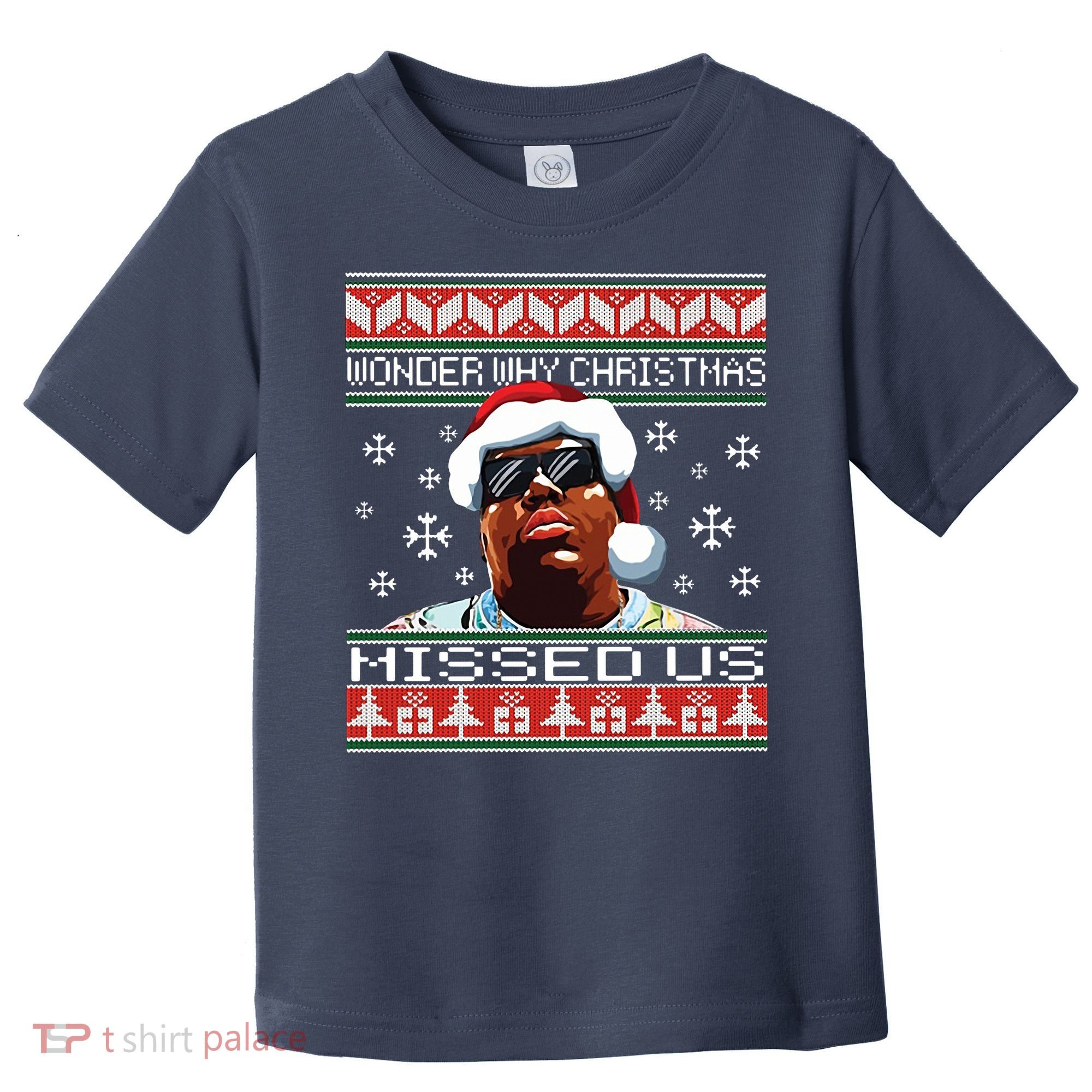 Notorious Wonder Why Christmas Missed Us Ugly Toddler T-Shirt