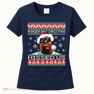 Notorious Wonder Why Christmas Missed Us Ugly Women's T-Shirt