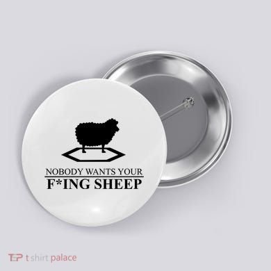 Nobody Wants Your Fucking Sheep Button