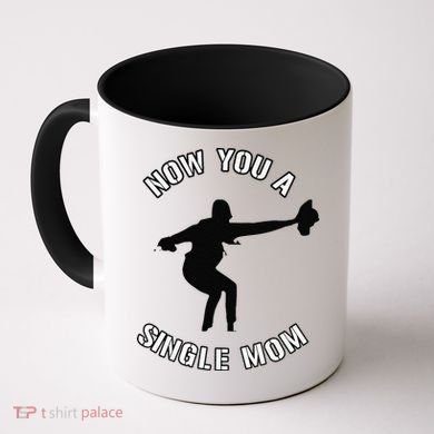 Now You A Single Mom Mother Day Coffee Mug