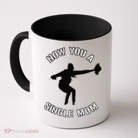 Now You A Single Mom Mother Day Coffee Mug thumb 0