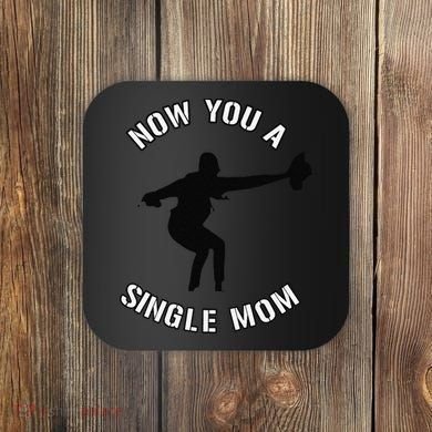 Now You A Single Mom Mother Day Coaster