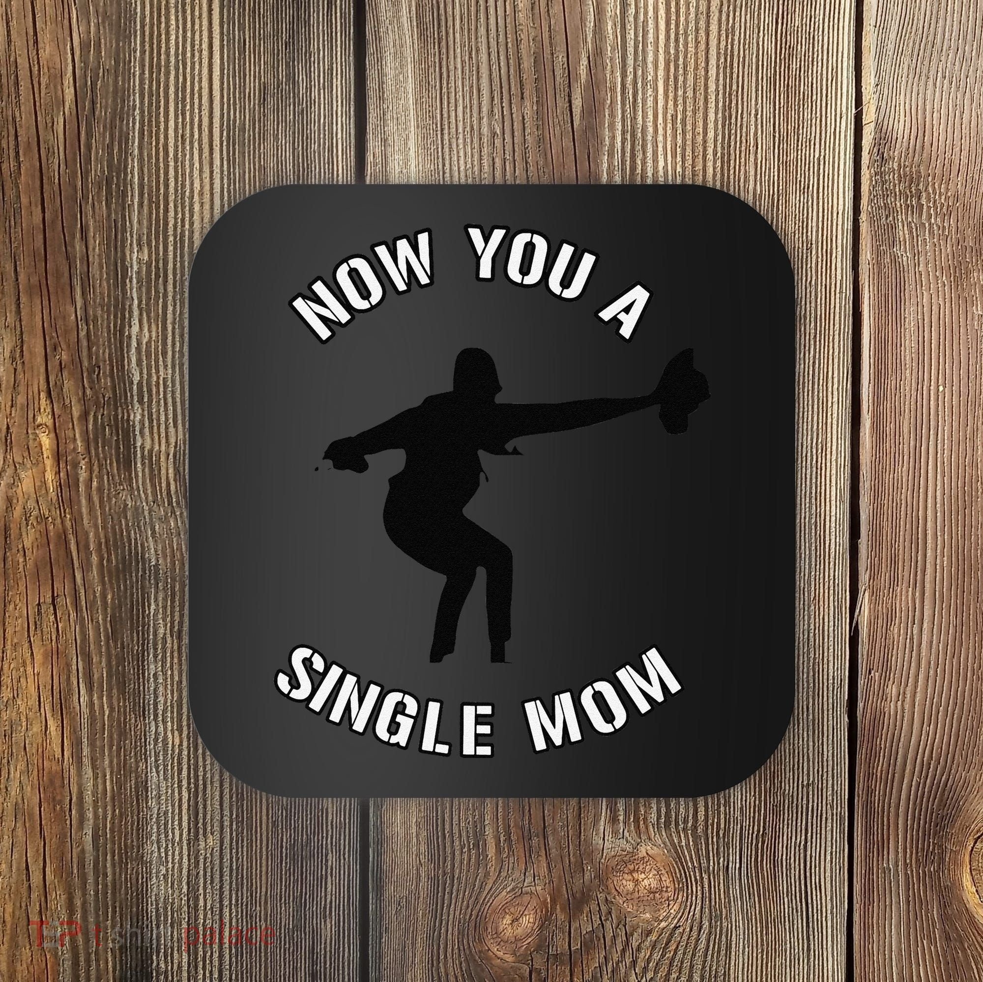 Now You A Single Mom Mother Day Coaster