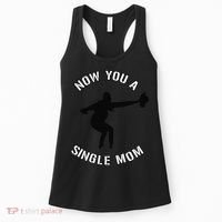 Now You A Single Mom Mother Day Women's Tank Top thumb 0