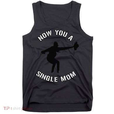 Now You A Single Mom Mother Day Tank Top