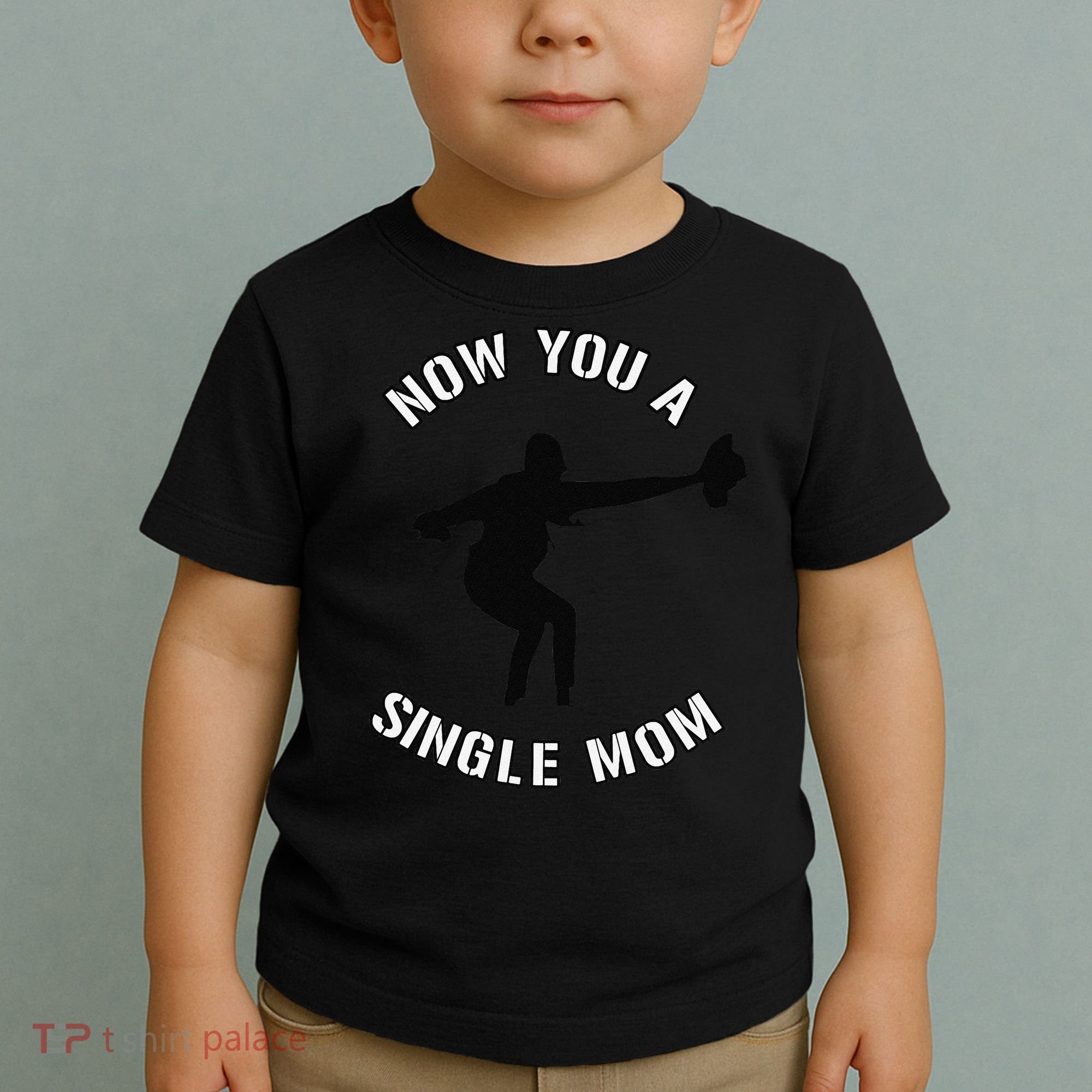 Now You A Single Mom Mother Day Toddler T-Shirt