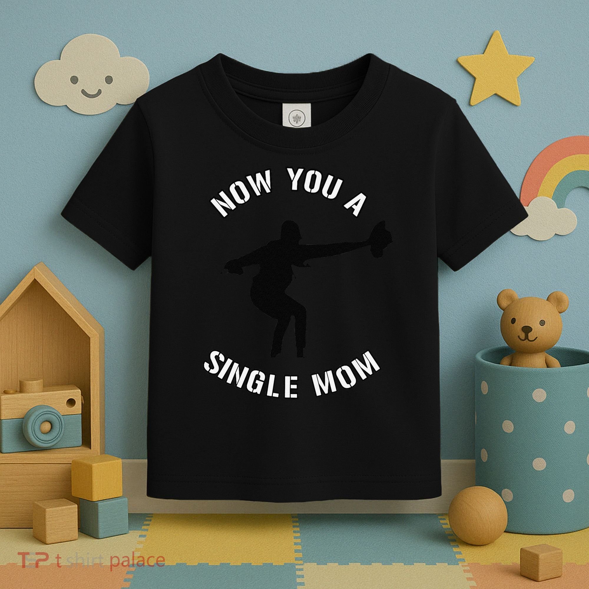Now You A Single Mom Mother Day Toddler T-Shirt