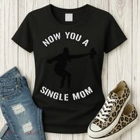 Now You A Single Mom Mother Day Women's T-Shirt thumb 3