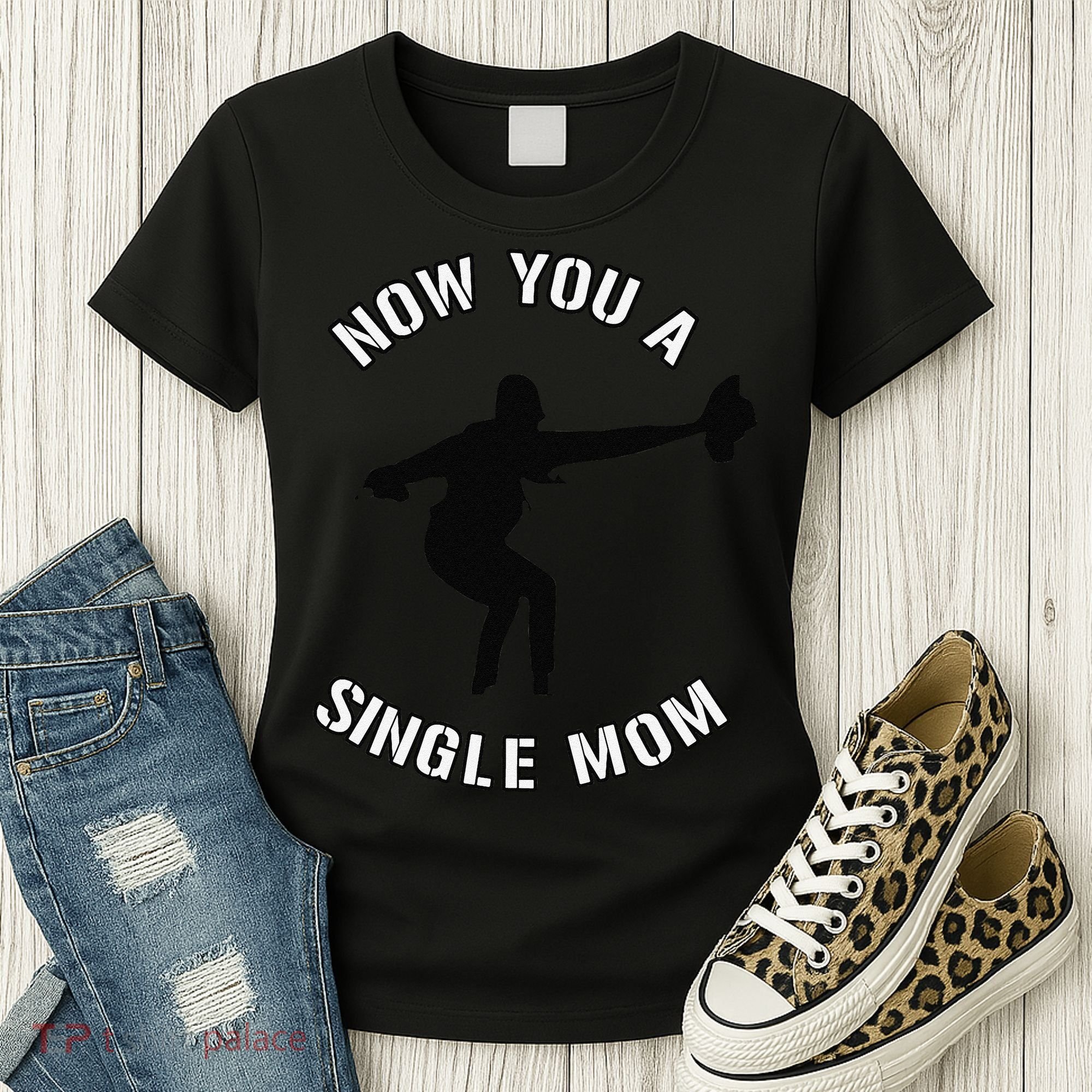 Now You A Single Mom Mother Day Women's T-Shirt