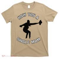Now You A Single Mom Mother Day T-Shirt thumb 0