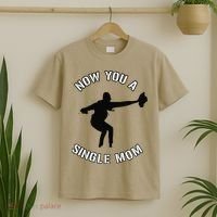 Now You A Single Mom Mother Day T-Shirt thumb 2
